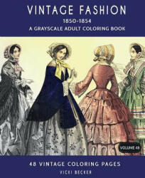 Vintage Fashion 1850-1854: A Grayscale Adult Coloring Book - Vicki Becker (ISBN: 9781979519458)