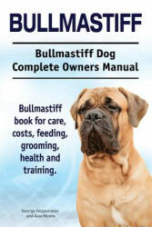 Bullmastiff. Bullmastiff Dog Complete Owners Manual. Bullmastiff book for care costs feeding grooming health and training. (ISBN: 9781911142218)
