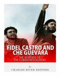 Fidel Castro and Che Guevara: The Legends of the Cuban Revolution - Charles River Editors (ISBN: 9781542351737)