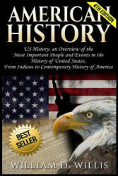 American History: Us History: An Overview of the Most Important People & Events. the History of United States: From Indians to Contempor - William D Willis (ISBN: 9781540428943)