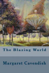 The Blazing World - Margaret Cavendish (ISBN: 9781539542261)
