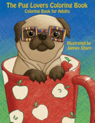 The Pug Lovers Coloring Book: Much loved dogs and puppies coloring book for grown ups - Mindful Coloring Books, Jaimey Sharp (ISBN: 9781539146186)