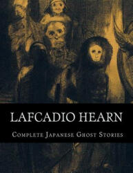 Lafcadio Hearn, Complete Japanese Ghost Stories - Lafcadio Hearn (ISBN: 9781537537528)