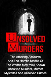 Unsolved Murders: The Amazing Accounts And Horrific Stories Of The Worlds Most Well Known Unsolved Murders, Murder Mysteries And Unsolve - Victor Ellanos (ISBN: 9781534813274)