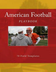 American Football Playbook: 70 Field Templates - Richard B Foster (ISBN: 9781523615612)