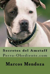 Secretos del Amstaff: Perro-Obediente. com - Marcos Mendoza (ISBN: 9781519394682)