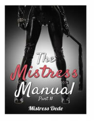 The Mistress Manual Part II - Mistress Dede (ISBN: 9781517047269)