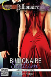 Billionaire Sadism 1 (A BDSM Proposition) - Harley Harper (ISBN: 9781516827008)