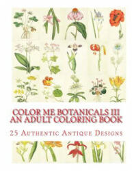 Color Me Botanicals III: An Adult Coloring Book - Carol Elizabeth Mennig (ISBN: 9781511878852)