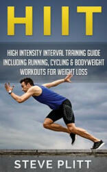 Hiit: High Intensity Interval Training Guide Including Running, Cycling & Bodyweight Workouts for Weight Loss - Steve Plitt (ISBN: 9781511483957)