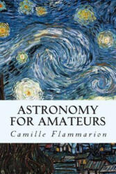 Astronomy for Amateurs - Camille Flammarion (ISBN: 9781507503768)