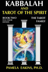 Kabbalah and Tarot of the Spirit: Book Two. The Tarot Family - Pamela Eakins Ph D (ISBN: 9781502887245)