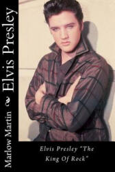Elvis Presley: Elvis Presley "The King Of Rock" - Marlow Jermaine Martin (ISBN: 9781496192738)