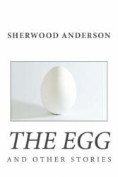 The Egg and Other Stories - Sherwood Anderson (ISBN: 9781494845063)