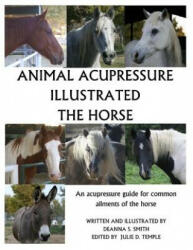 Animal Acupressure Illustrated The Horse - Deanna S Smith, Julie D Temple, Deanna S Smith (ISBN: 9781494833749)
