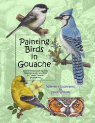 Painting Birds in Gouache: Easy to Follow Step by Step Demonstrations and Tips to Create Detailed Illustrations - Sandy Williams (ISBN: 9781492926696)