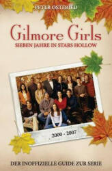 Gilmore Girls: Sieben Jahre in Stars Hollow - Der inoffizielle Guide zur Serie - Peter Osteried (ISBN: 9781492226093)