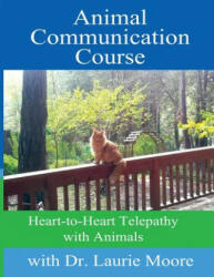 Animal Communication Course: Heart-to-Heart Telepathy with Animals - Dr Laurie Moore, Mike De Give (ISBN: 9781489515193)