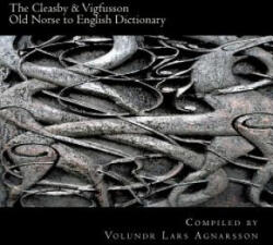 The Cleasby & Vigfusson Old Norse to English Dictionary - Richard Cleasby, Gudbrand Vigfusson, Volundr Lars Agnarsson (ISBN: 9781466259478)