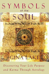 Symbols of the Soul: Discovering Your Life Purpose and Karma Through Astrology - Gina Lake (ISBN: 9781463734022)