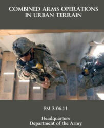 Combined Arms Operations in Urban Terrain: FM 3-06.11 - Department Of the Army (ISBN: 9780615539577)