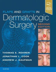 Flaps and Grafts in Dermatologic Surgery - Rohrer, Dr. Thomas E. , M. D. , Jonathan L. Cook, Andrew Kaufman (ISBN: 9780323476621)
