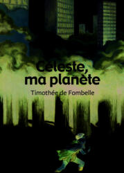 Celeste Ma Planete - Timothee Fombelle (ISBN: 9782070623242)