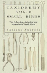 Taxidermy Vol. 2 Small Birds - The Collection, Skinning and Mounting of Small Birds - Various (ISBN: 9781446524039)