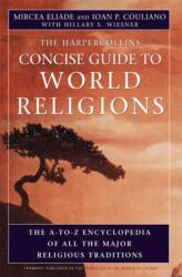 Hc Concise Guide to World Religions - Mircea Eliade, Ioan P. Culianu, Hillary S. Wiesner (ISBN: 9780060621513)