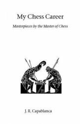 My Chess Career - Jose Raul Capablanca (ISBN: 9781843820918)