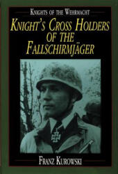 Knights of the Wehrmacht: Knights Crs Holders of the Fallschirmjager - Franz Kurowski (ISBN: 9780887407499)