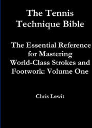 Tennis Technique Bible Volume One (ISBN: 9780982618219)