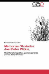 Memorias Olvidadas. Joel Peter Witkin. - María Carla Franceschini (ISBN: 9783844345216)