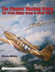 Pioneer Mustang Group: the 354th Fighter Group in World War Ii Firm - Steve Blake (ISBN: 9780764329258)