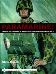 Paramarine! : Uniforms and Equipment of Marine Corps Parachute Units in World War II - Chris Mason (ISBN: 9780764319242)