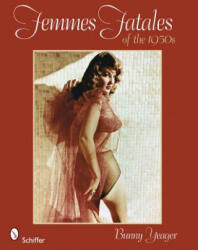 Femmes Fatales of the 1950s - Bunny Yeager (ISBN: 9780764330308)