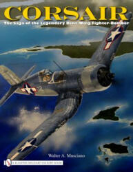 Corsair: The Saga of the Legendary Bent-Wing Fighter-Bomber - Walter A. Musciano (ISBN: 9780764332326)