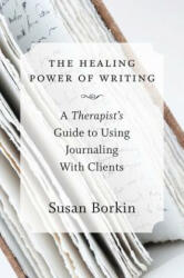 Healing Power of Writing - Susan Borkin (ISBN: 9780393708219)