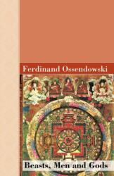 Beasts, Men and Gods - Ferdinand Ossendowski (ISBN: 9781605121567)