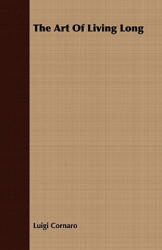 Art Of Living Long - Luigi Cornaro (ISBN: 9781409783510)