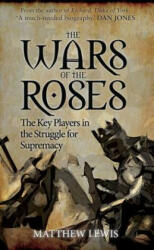 The Wars of the Roses: The Key Players in the Struggle for Supremacy (ISBN: 9781445660233)