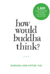 How Would Buddha Think? : 1 501 Right-Intention Teachings for Cultivating a Peaceful Mind (ISBN: 9781626253155)