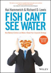 Fish Can't See Water - How National Culture Can Make or Break your Corporate Strategy - Kai Hammerich (ISBN: 9781118608562)