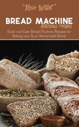 Bread Machine Delicious Recipes: Quick and Easy Bread Machine Recipes for Baking your Own Homemade Bread (ISBN: 9781802678833)