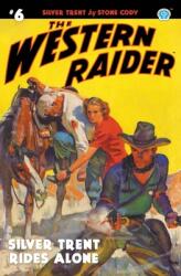 The Western Raider #6: Silver Trent Rides Alone (ISBN: 9781618275783)
