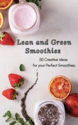 Lean and Green Smoothies: 50 Creative Ideas for your Perfect Smoothies (ISBN: 9781801906135)