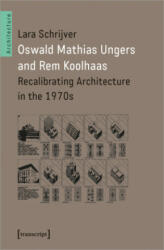 Oswald Mathias Ungers and Rem Koolhaas: Recalibrating Architecture in the 1970s (ISBN: 9783837657593)