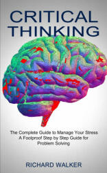 Critical Thinking: The Complete Guide to Manage Your Stress (ISBN: 9781990373275)
