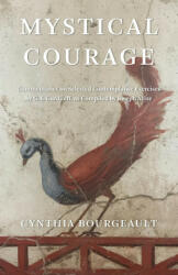 Mystical Courage - CYNTHIA BOURGEAULT (ISBN: 9781954744059)