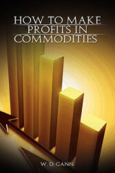 How to Make Profits In Commodities - W. D. Gann (ISBN: 9789659124145)
